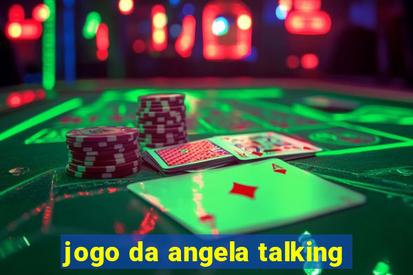 jogo da angela talking